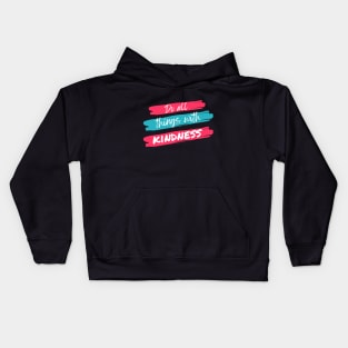 Do All Things With Kindness Kids Hoodie